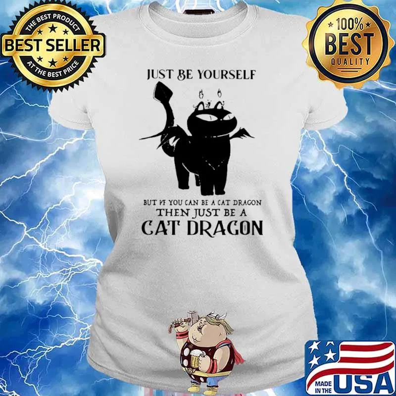 Just Be Yourself But If You Can Be A Cat Dragon The Just Be A Cat Dragon Shirt Ladies tee