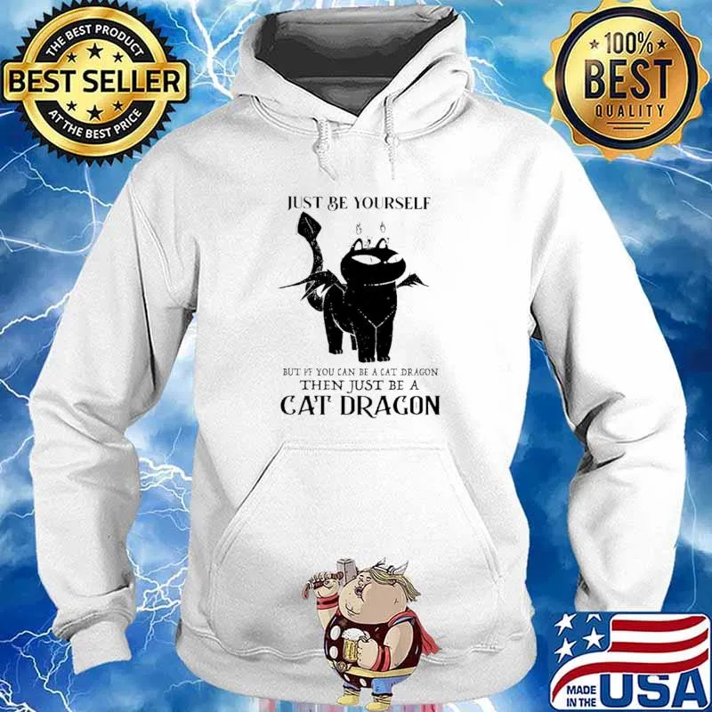 Just Be Yourself But If You Can Be A Cat Dragon Then Just Be A Cat Dragon Hoodie