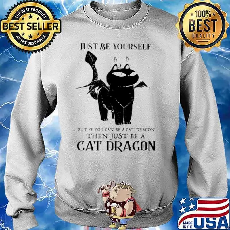 Just Be Yourself But If You Can Be A Cat Dragon Then Just Be A Cat Dragon Sweater