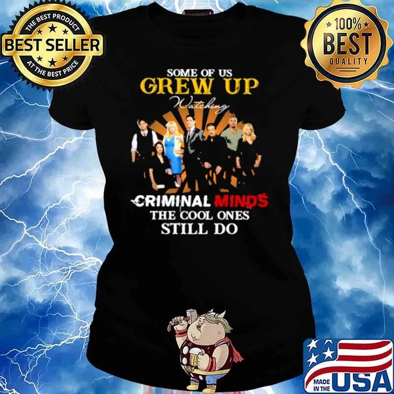 Some Of Us Grew Up Criminal Minds The Cool Ones Still Do Shirt Ladies tee