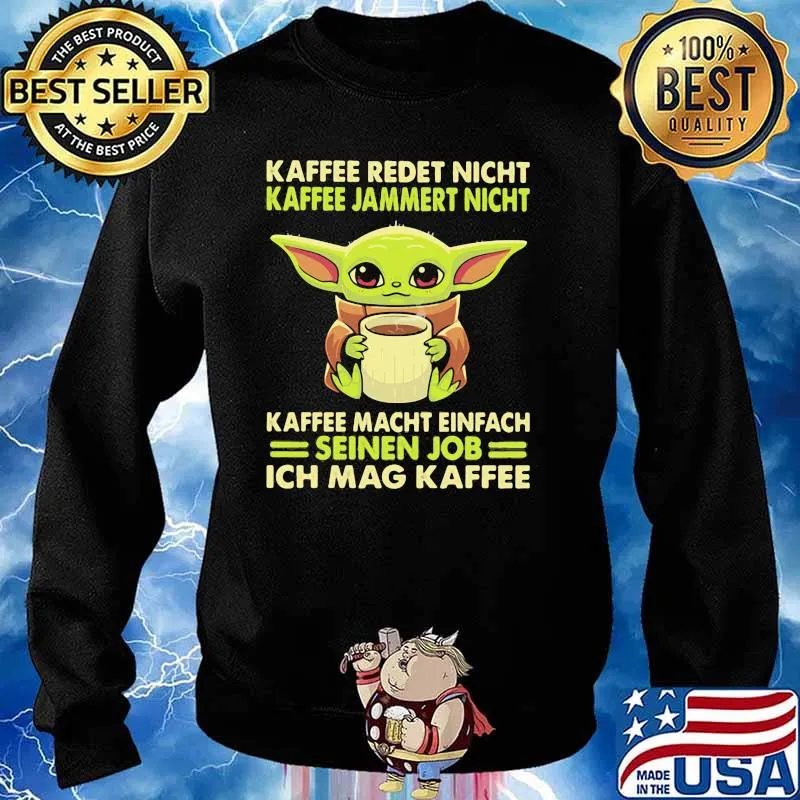 Kaffee Redet Night Kaffee Jammert Night Macht Einfach Sienen Job Ich Mag Kaffee Baby Yoda Shirt Sweater