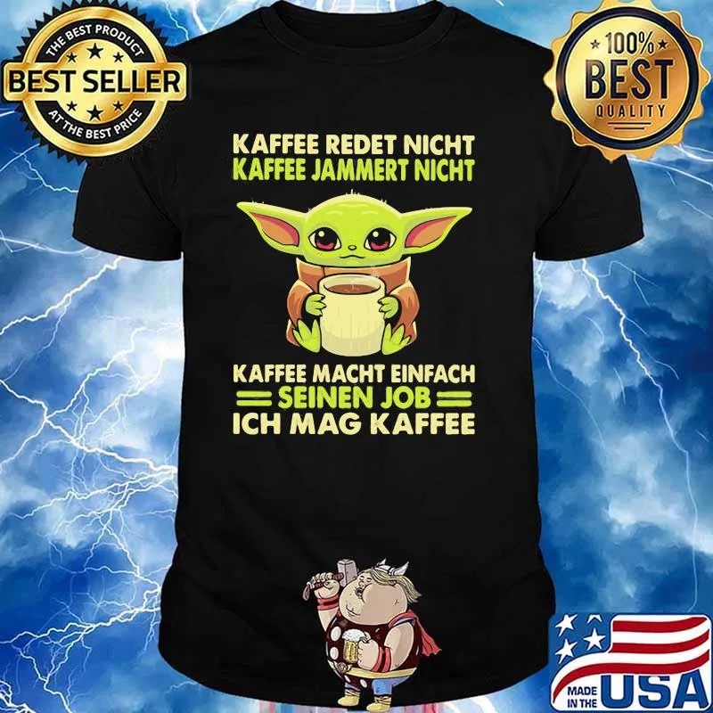 Kaffee Redet Night Kaffee Jammert Night Macht Einfach Sienen Job Ich Mag Kaffee Baby Yoda Shirt