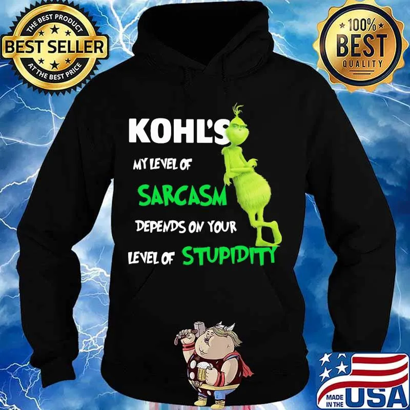 Kohl’s My Level Of Sarcasm Depends On Your Level Of Stupidity Grinch Shirt Hoodie