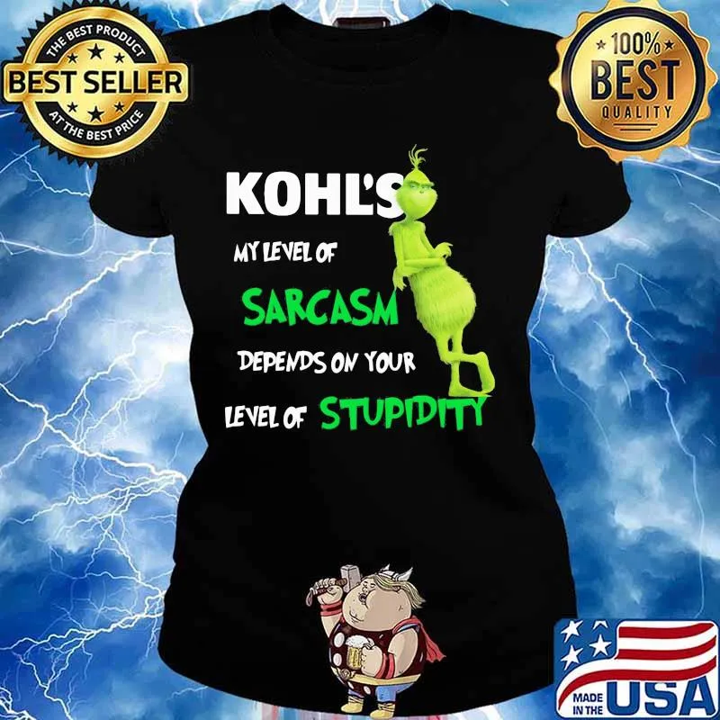 Kohl’s My Level Of Sarcasm Depends On Your Level Of Stupidity Grinch Shirt Ladies tee