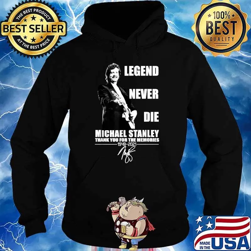 Legend Never Die Michael Stanley 1948 2021 Shirt Hoodie