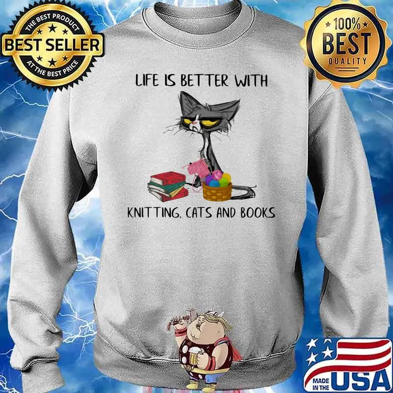 Life Is Better With Knitting Cats And Books Old Cat Shirt Sweater