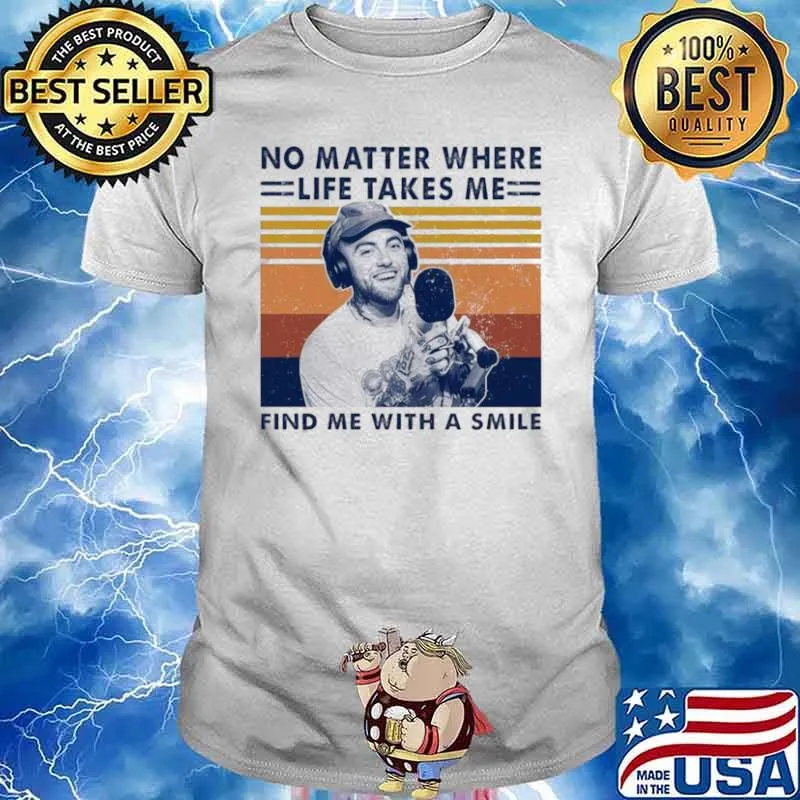 Mac Miller No Matter Where Life Takes Me Find Me With A Smile Vintage shirt