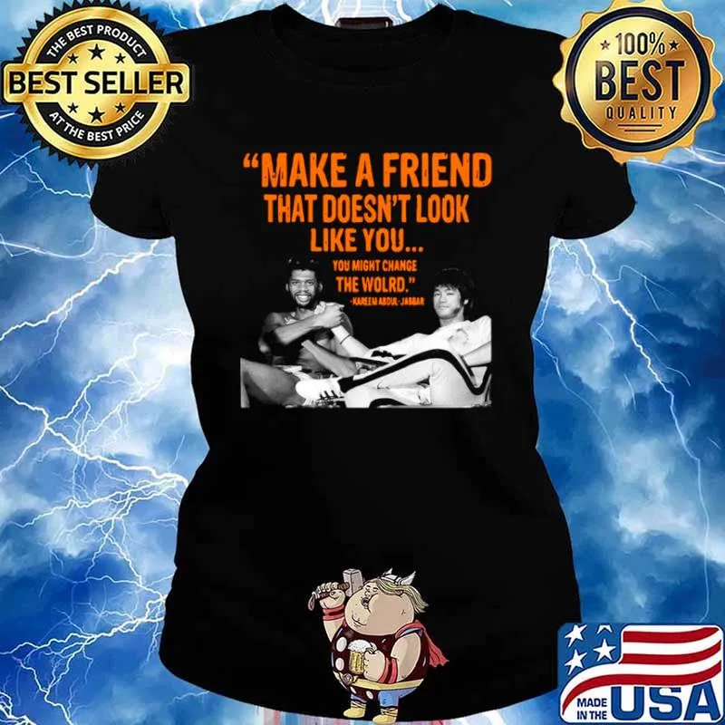 Make A Friend That Doesn’t Look Like You You Might Change The World Kareem Abdul Jabbar Ladies tee
