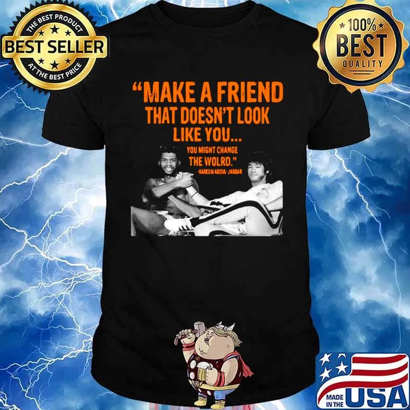 Make A Friend That Doesn’t Look Like You You Might Change The World Kareem Abdul Jabbar shirt