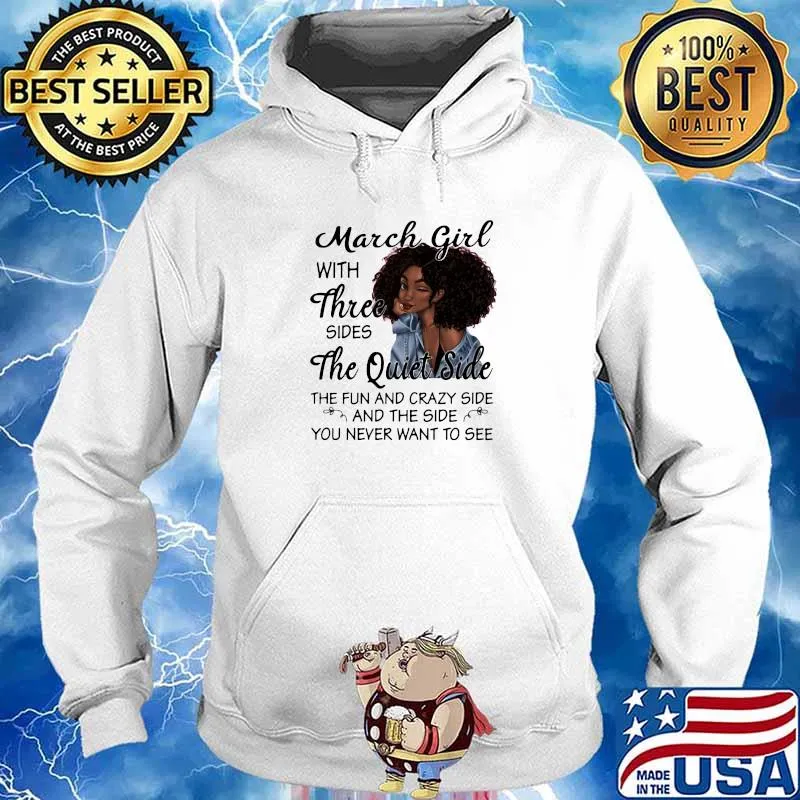 March Girl With Three Sides The Quiet Side The Fun And Crazy Side And The Side You Never Want To See Shirt Hoodie