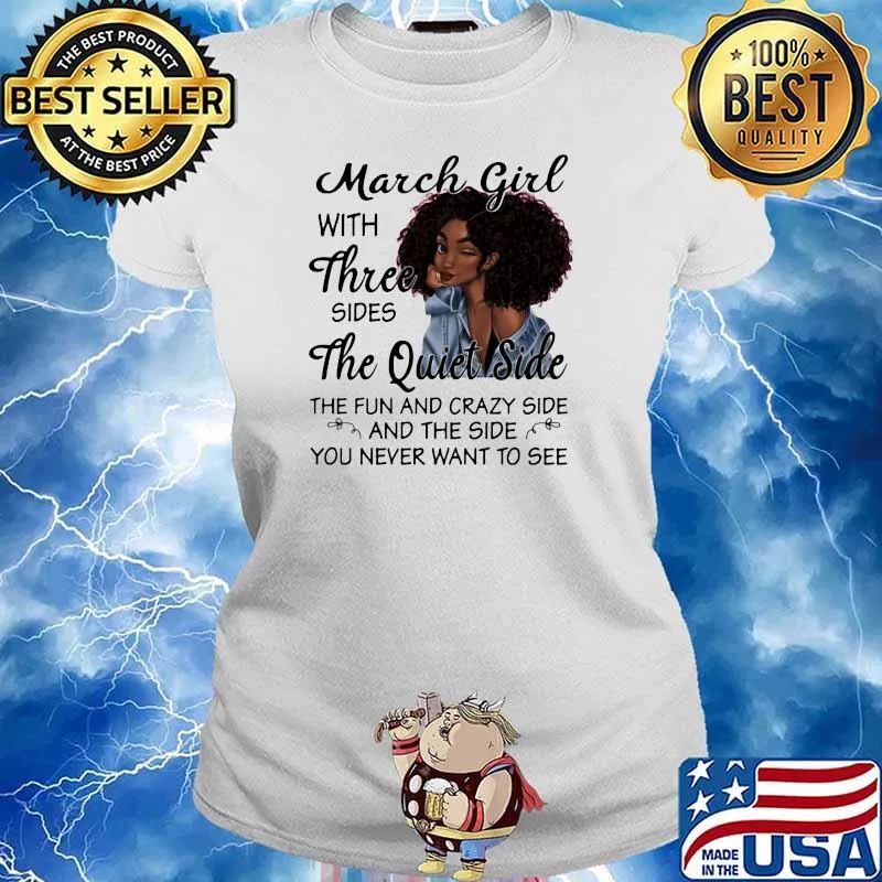 March Girl With Three Sides The Quiet Side The Fun And Crazy Side And The Side You Never Want To See Shirt Ladies tee