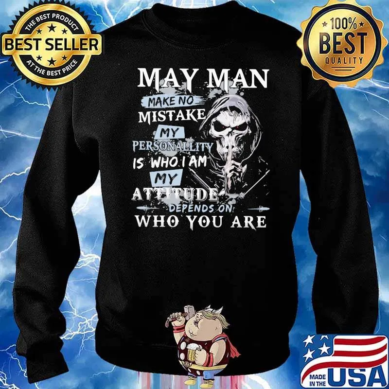 May Man Make No Mistake My Personallity IS Who I Am My Attitude Depends On Who You Are Skull Shirt Sweater