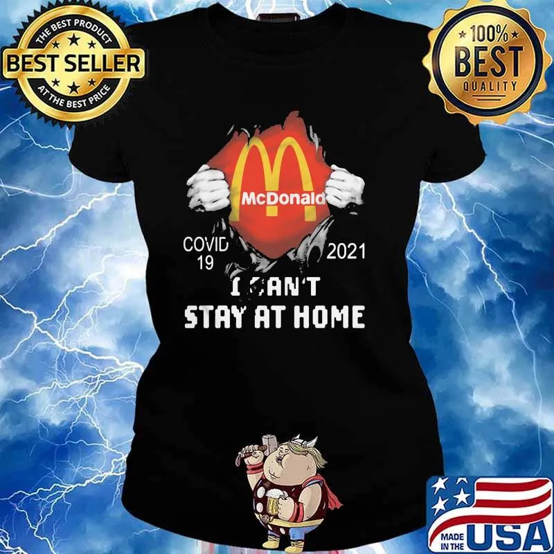 Mc Donald Covid 19 2021 I Can Not Stay At Home Shirt Ladies tee