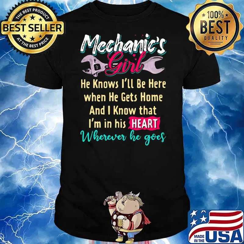 Mechanic Is Girl He Know I Will Be Here When Hets Home I Know That In His Heart Wherever He Goes Shirt