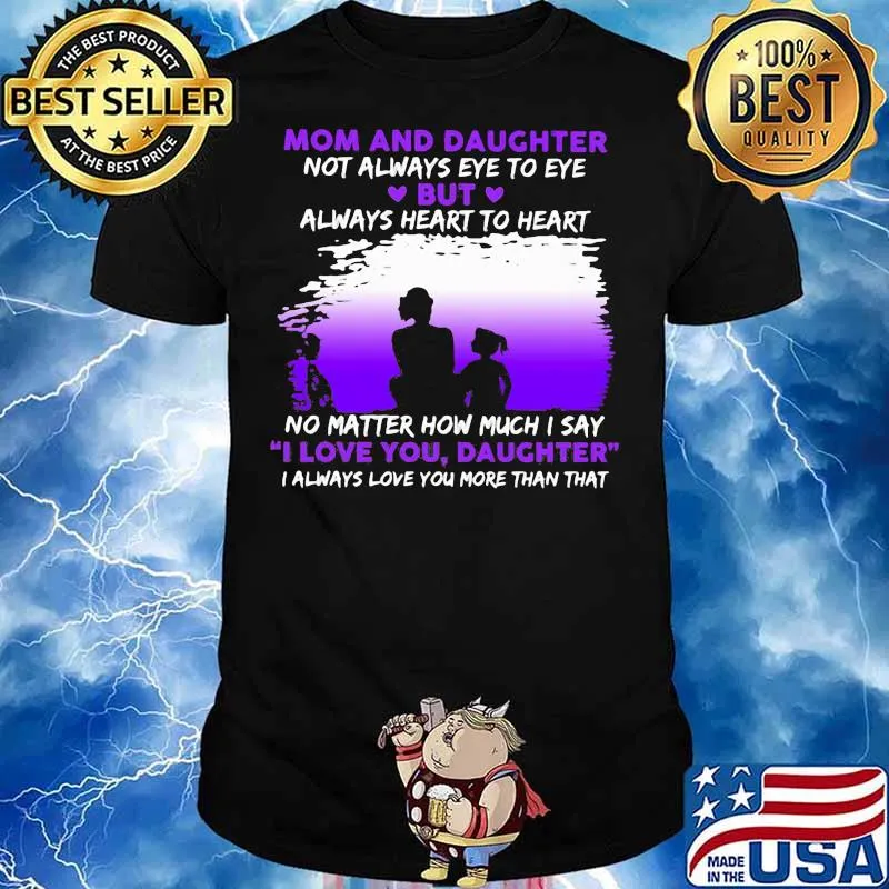 Mom And Daughter Not Always Eye To Eye No Matter How Much I Say I Love You Daughter Shirt