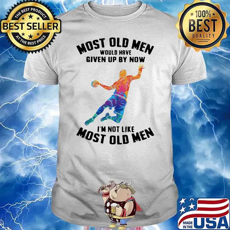 Most Old Men Would Have Given By Now I'm Not Like Most Baseketball Old Men Shirt