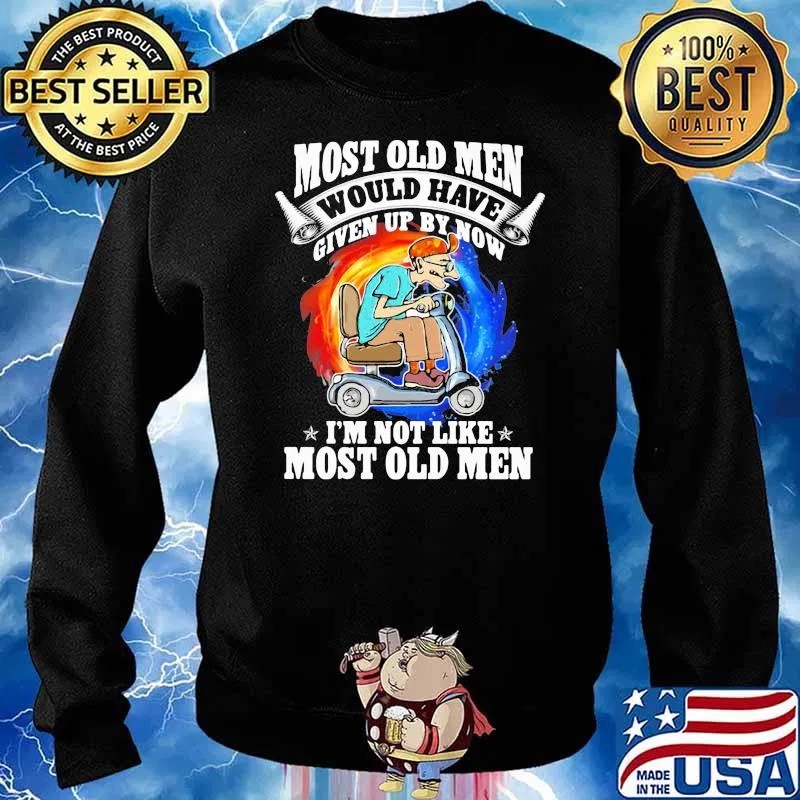 Most Old Men Would Have Given Up By Now I'm Not Like Most Old Men Wheelchair Shirt Sweater