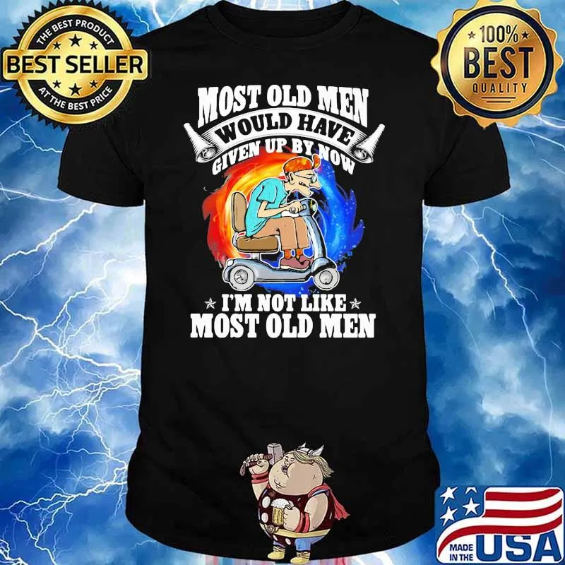 Most Old Men Would Have Given Up By Now I'm Not Like Most Old Men Wheelchair Shirt