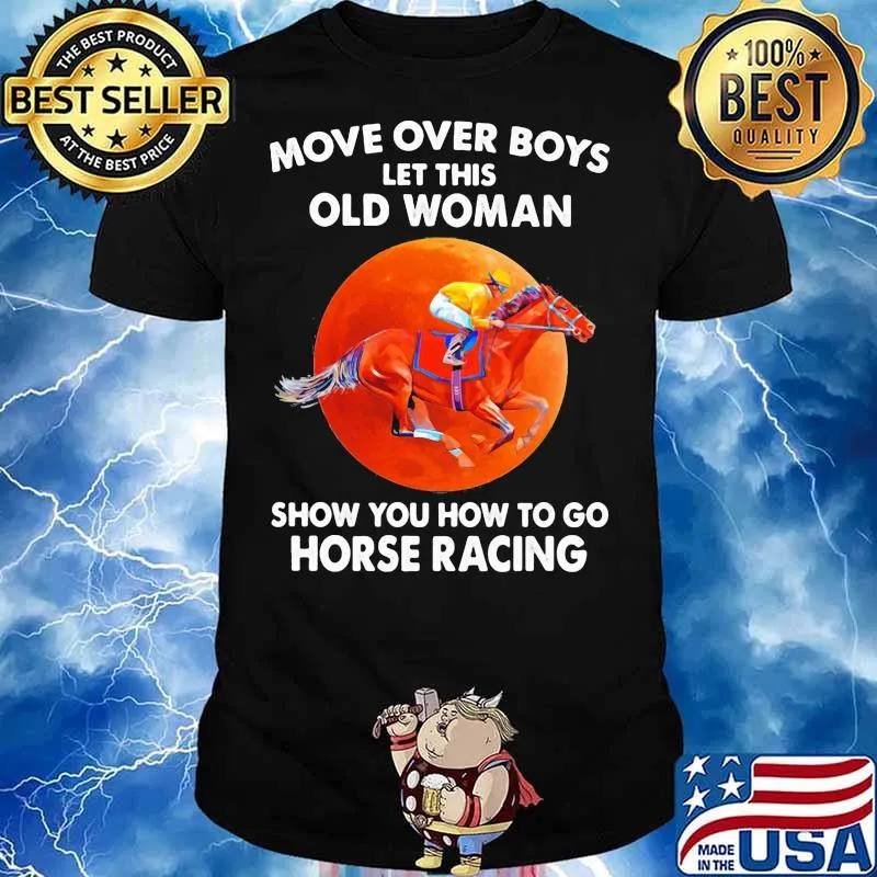 Move Over Boys Let This Old Woman Show You How To Go Horse Racing Moon Blood Shirt