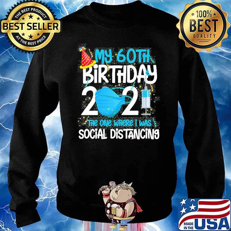 My 60th Birthday 2021 The One Where I Was Social Distancing Shirt Sweater