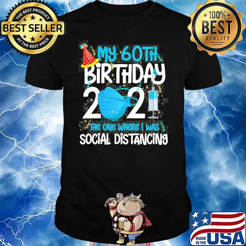 My 60th Birthday 2021 The One Where I Was Social Distancing Shirt