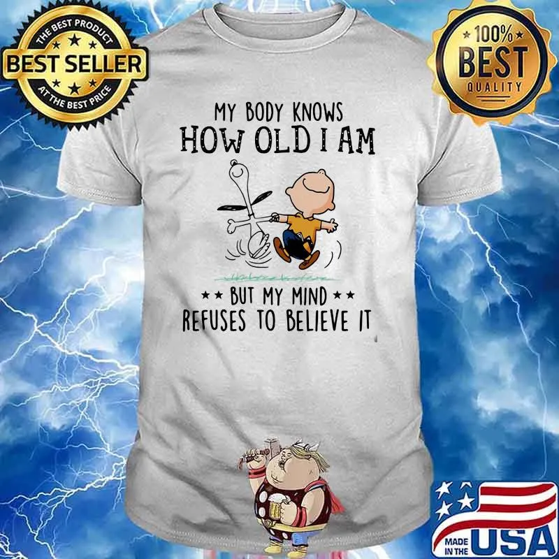 My Body Knows How Old I Am But My Mind Refuses To Believes It Snoopy Vs Charlie Shirt