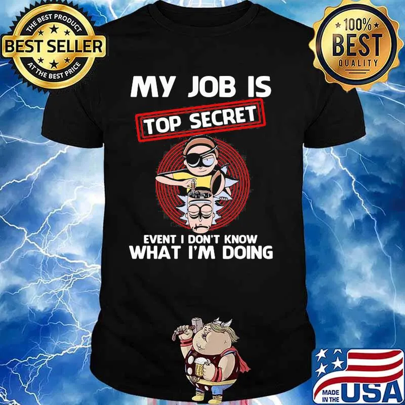My Job Is Top Secret Event I Don’t Know What I Am Doing Rick And Morty Shirt