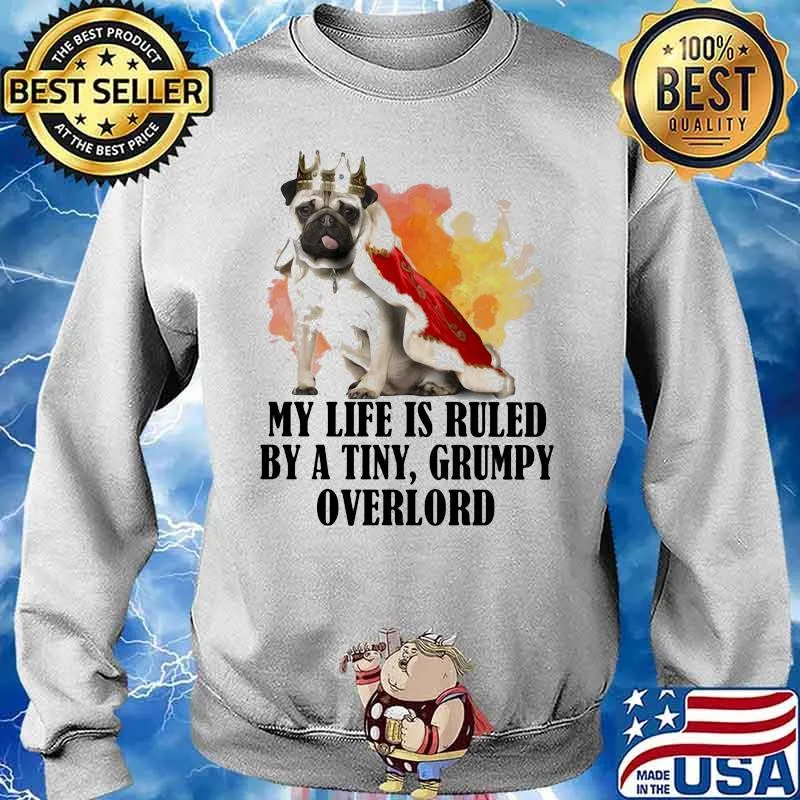 My Life Is Ruled By A Tiny Grumpy Overlord Pugdoog Queen Shirt Sweater