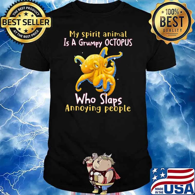 My Spirit Animal Is A Grumpy Octopus Who Slaps Annoying People Shirt