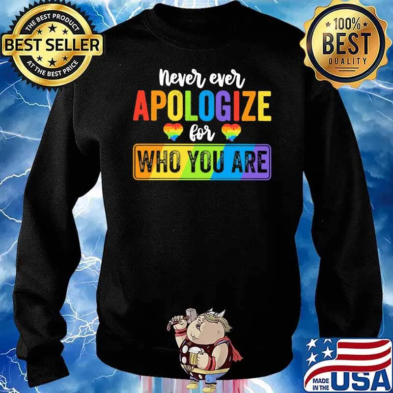 Never Ever Apologize For Who You Are LGBT Shirt Sweater