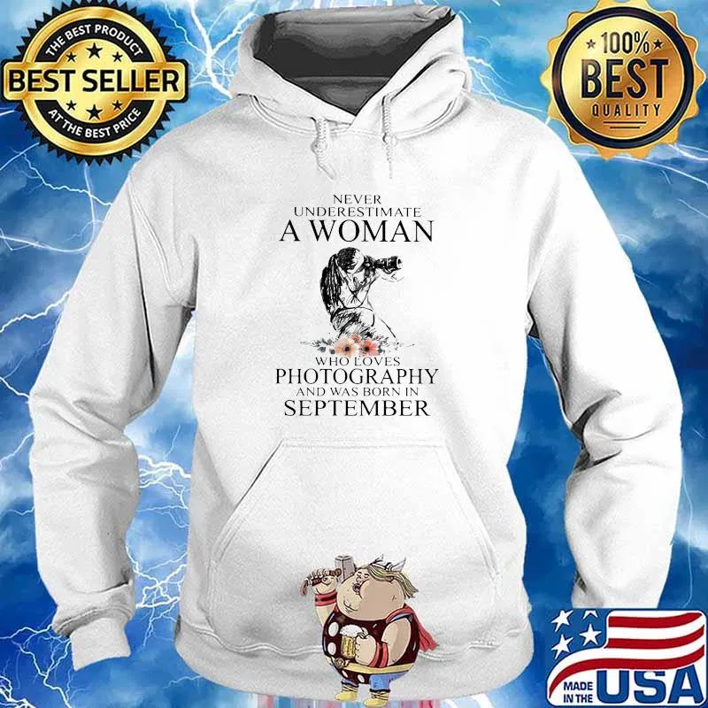 Never Underestimate A Woman Who Loves Photography And Was Born In September Flowers Shirt Hoodie