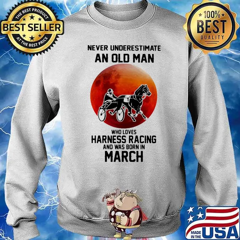 Never Underestimate An Old Man Who Loves Harness Racing And Was Born In March Moonblood Shirt Sweater