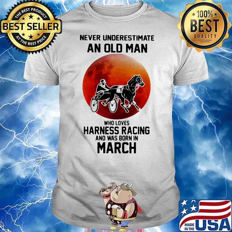 Never Underestimate An Old Man Who Loves Harness Racing And Was Born In March Moonblood Shirt