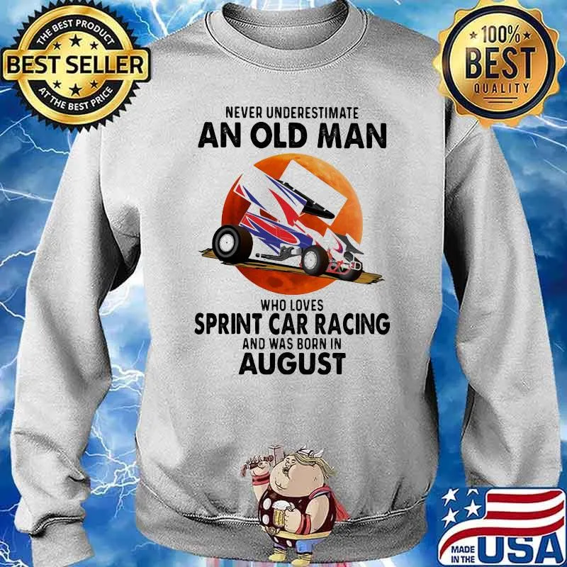 Never Underestimate An Old Man Who Loves Sprint Car Racing And Was Born In August Blood Moon Shirt Sweater