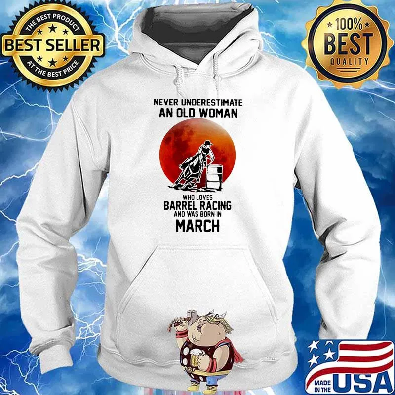 Never Underestimate An Old Woman Who Loves Barrel Racing And Was Born In March Moonblood Shirt Hoodie
