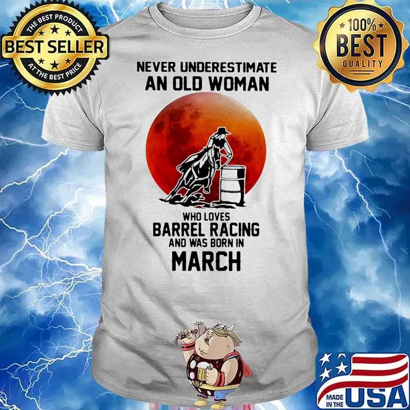 Never Underestimate An Old Woman Who Loves Barrel Racing And Was Born In March Moonblood Shirt