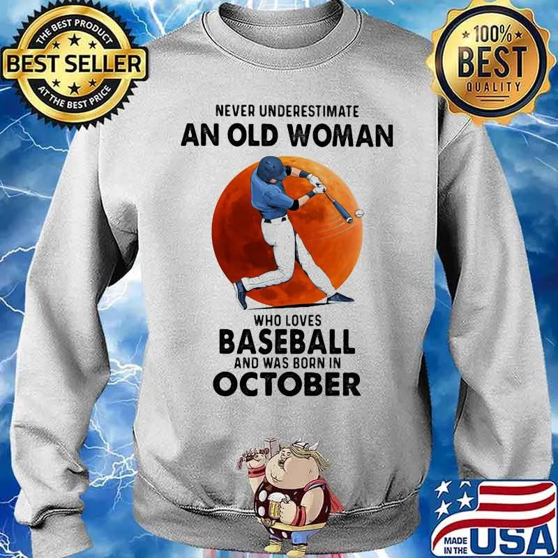 Never Underestimate An Old Woman Who Loves Baseball And Was Born In October Moon Blood Shirt Sweater