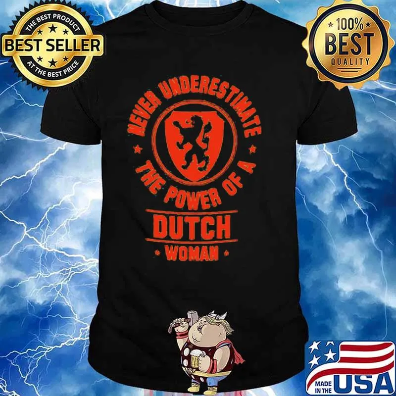 Never underestimate the power of a dutch woman shirt