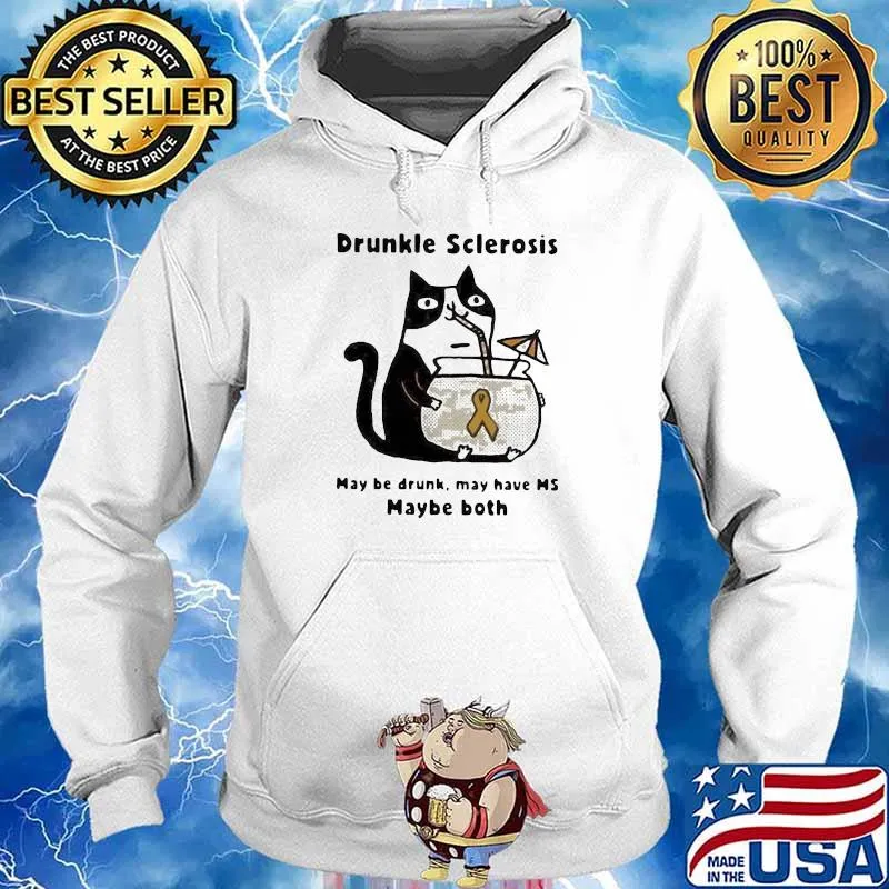 Nice Cat Drunkle Sclerosis May Be Drunk May Have Maybe Both Shirt Hoodie