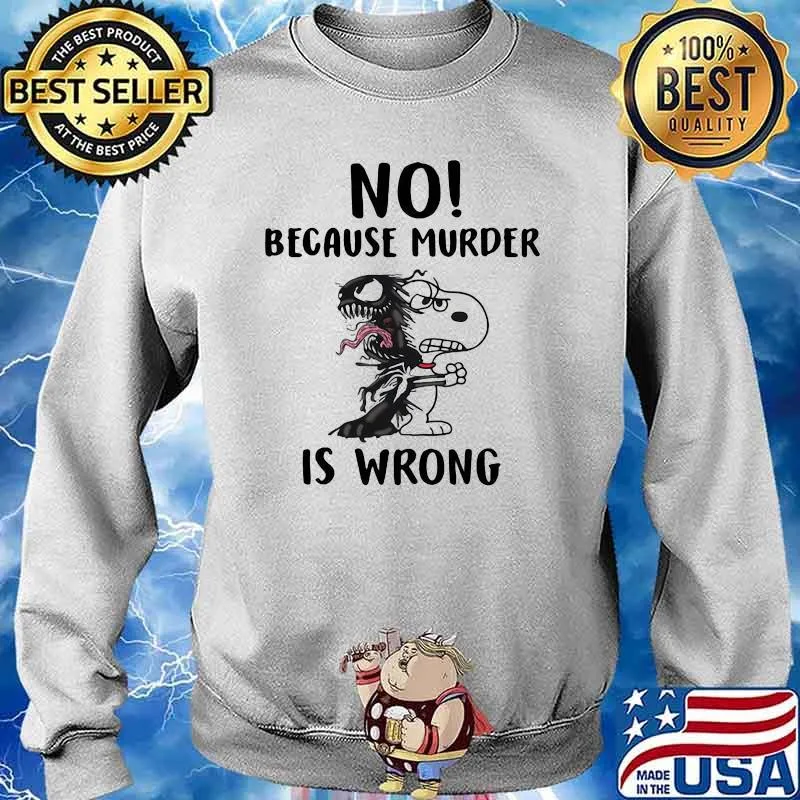 No Because Murder Is Wrong Snoopy Sweater