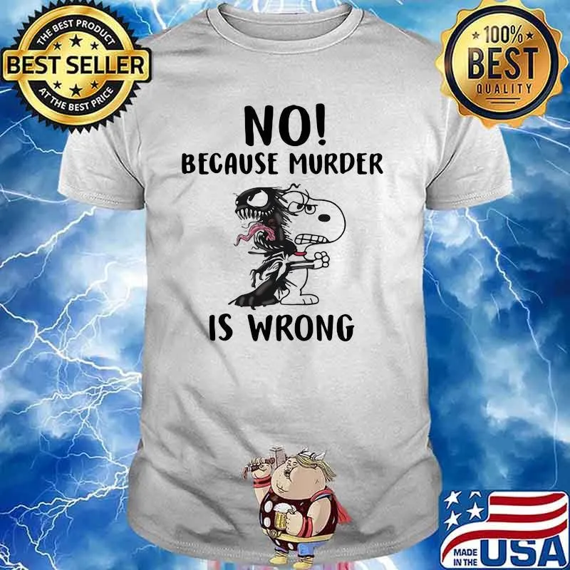 No Because Murder Is Wrong Snoopy shirt
