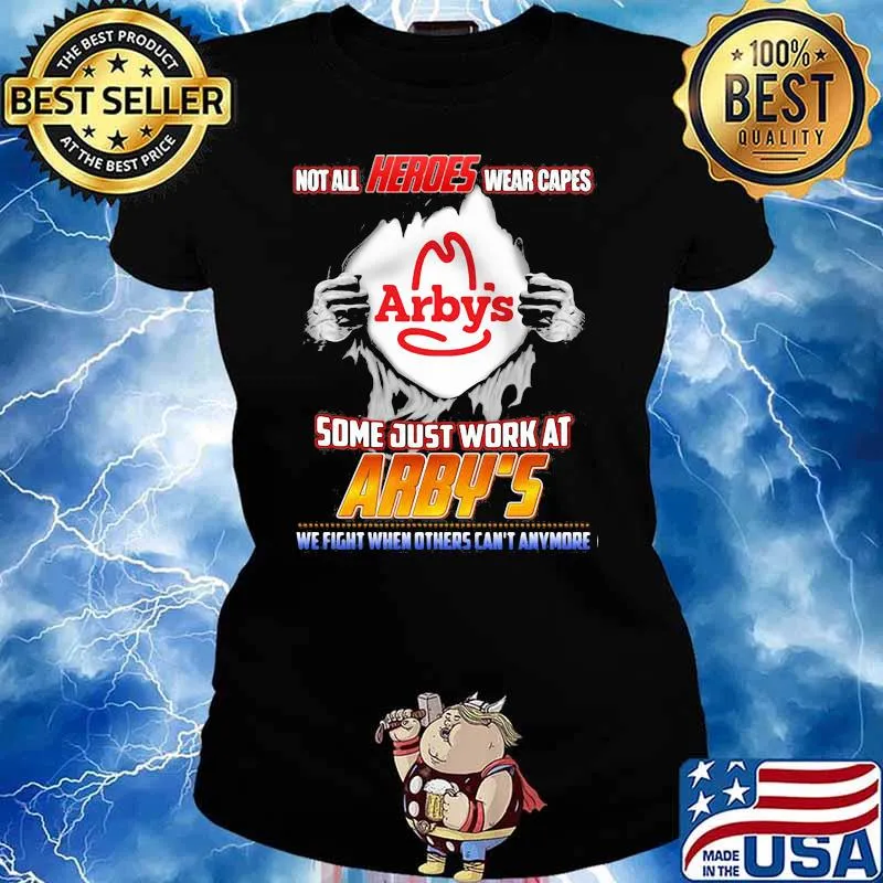 Not All Heroes Wear Capes Arby’s Some Just Work At Arby’s We Fight When Others Can’t Anymore Shirt Ladies tee