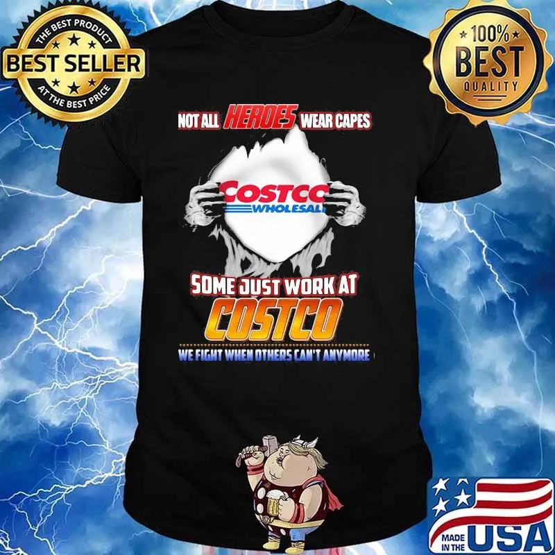 Not All Heroes Wear Capes Costco Wholesall Some Just Work At Costco We Fight When Others Can’t Anymore Shirt