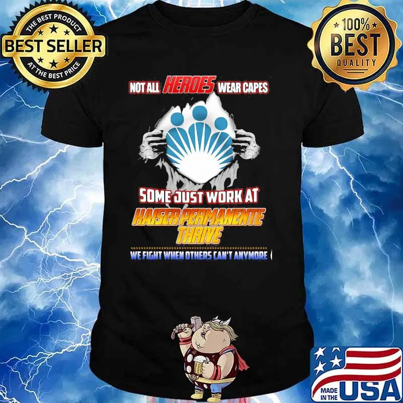 Not All Heroes Wear Capes Some Just Work At Haiser Permanente Thrive We Fight When Others Can’t Anymore Shirt