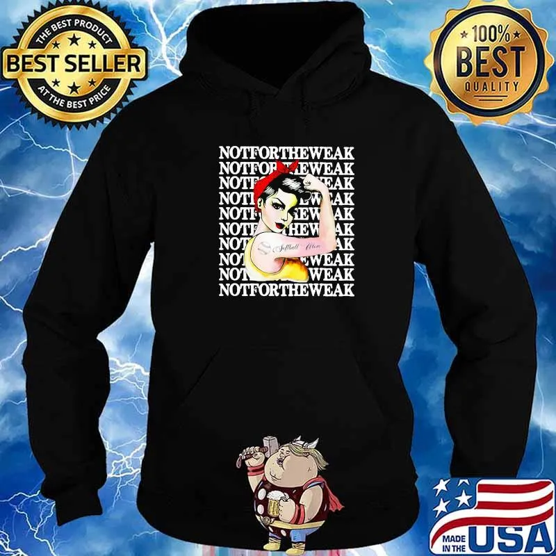 Notfortheweak Strong Girl Shirt Hoodie