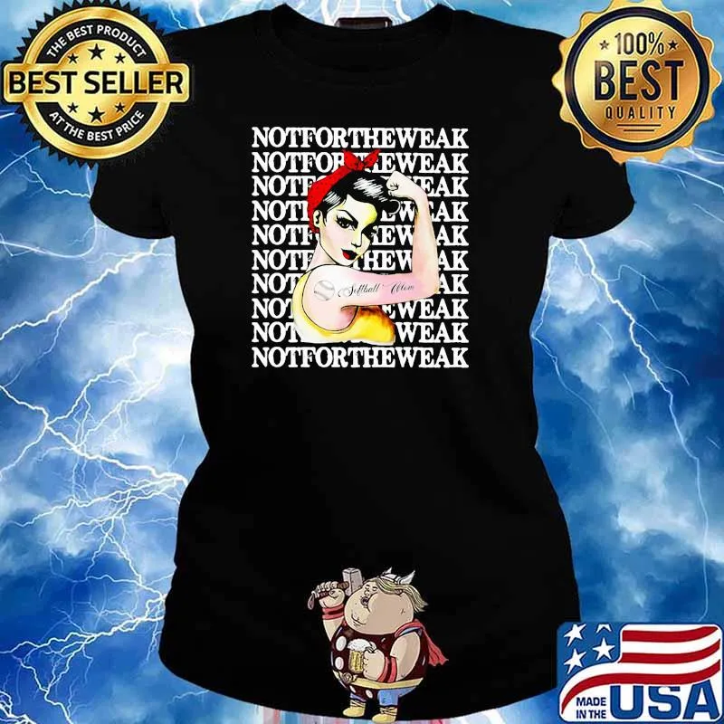 Notfortheweak Strong Girl Shirt Ladies tee