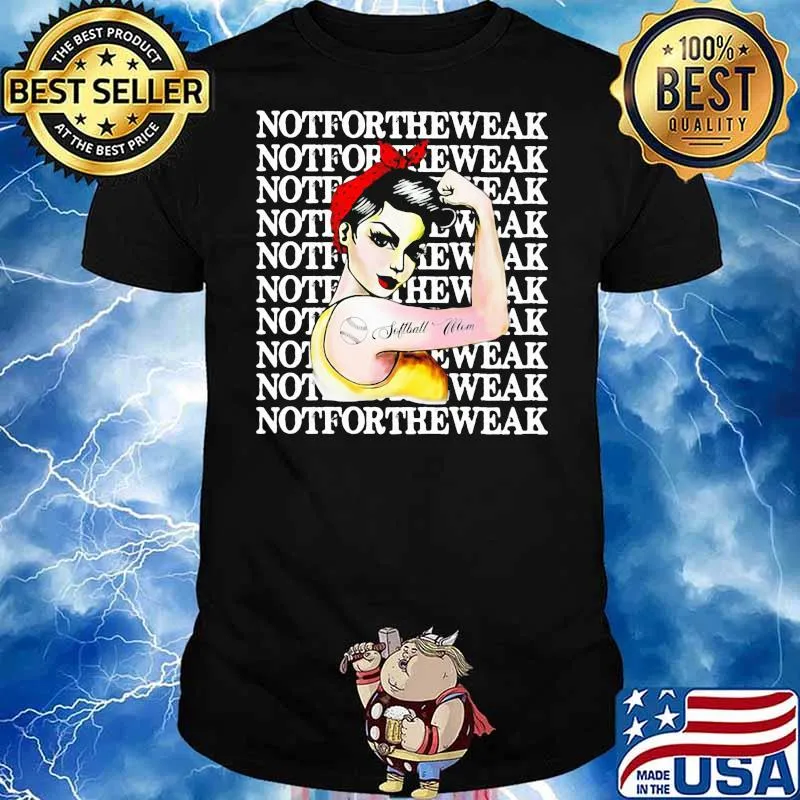 Notfortheweak Strong Girl Shirt