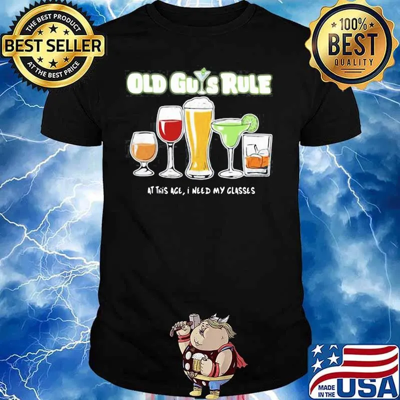 Old guys rule at this age I need my glasses shirt