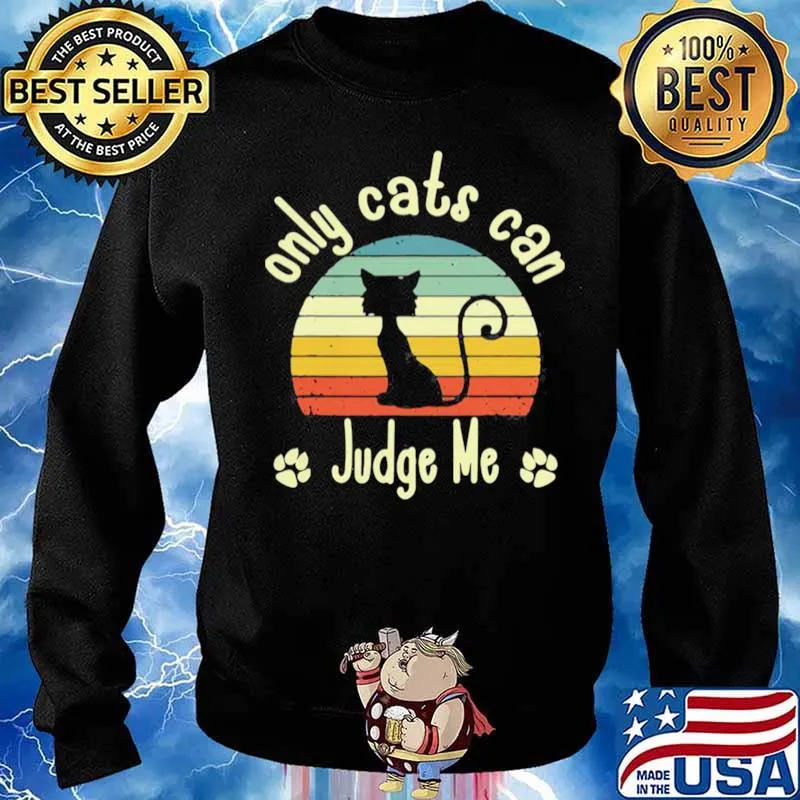Only Cats Can Judge Me Funny Retro Sarcastic Sassy Cats Love Shirt Sweater