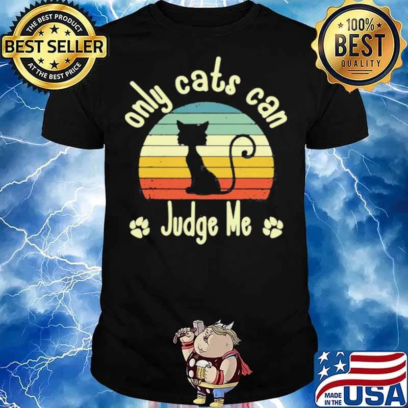 Only Cats Can Judge Me Funny Retro Sarcastic Sassy Cats Love Shirt